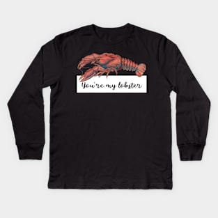 You're my lobster Kids Long Sleeve T-Shirt